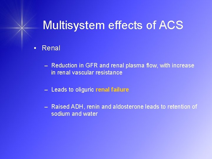 Multisystem effects of ACS • Renal – Reduction in GFR and renal plasma flow,