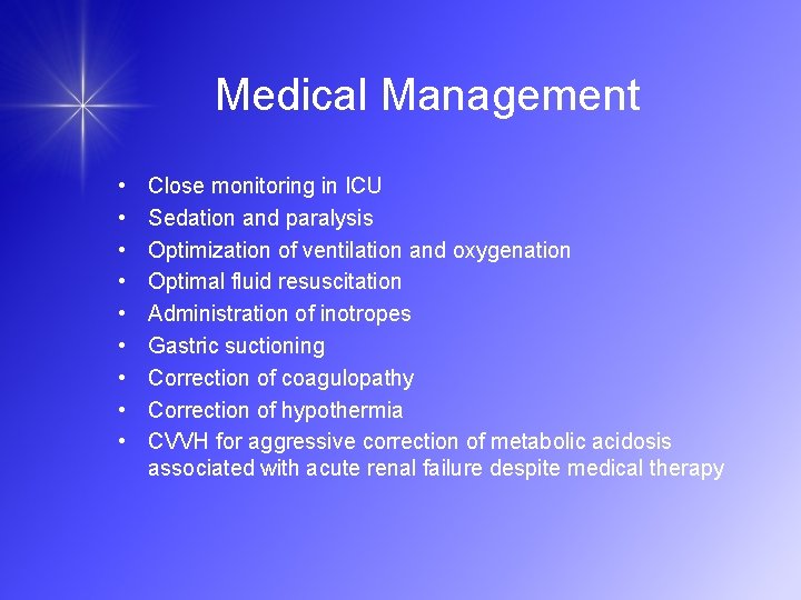 Medical Management • • • Close monitoring in ICU Sedation and paralysis Optimization of