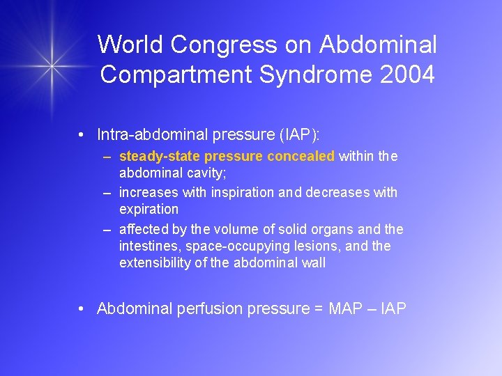 World Congress on Abdominal Compartment Syndrome 2004 • Intra-abdominal pressure (IAP): – steady-state pressure