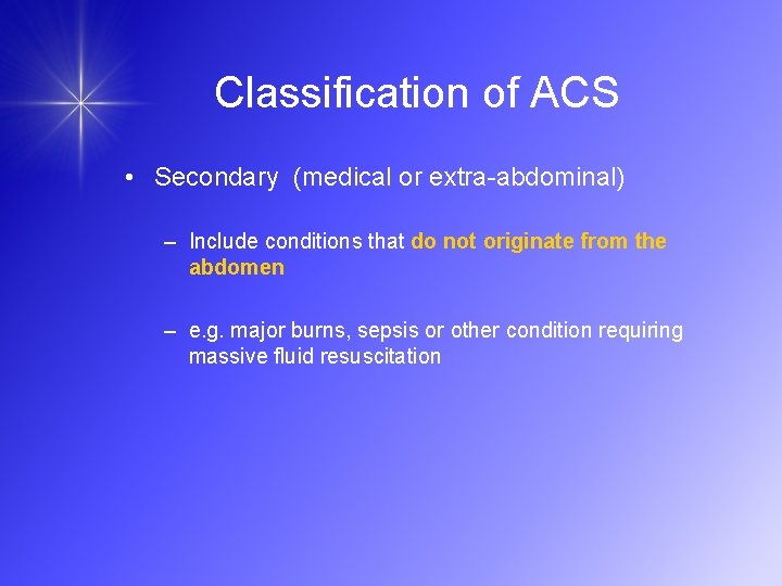 Classification of ACS • Secondary (medical or extra-abdominal) – Include conditions that do not