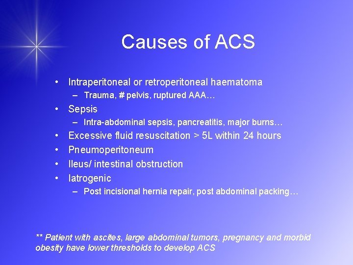 Causes of ACS • Intraperitoneal or retroperitoneal haematoma – Trauma, # pelvis, ruptured AAA…