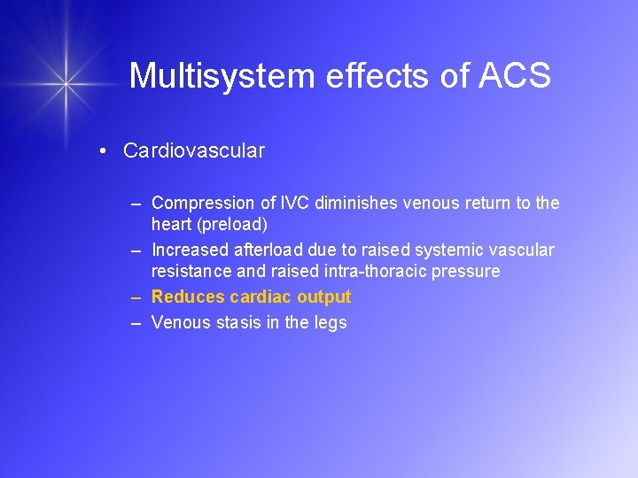 Multisystem effects of ACS • Cardiovascular – Compression of IVC diminishes venous return to