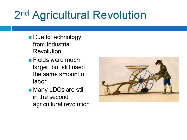 2 nd Agricultural Revolution Due to technology from Industrial Revolution Fields were much larger,