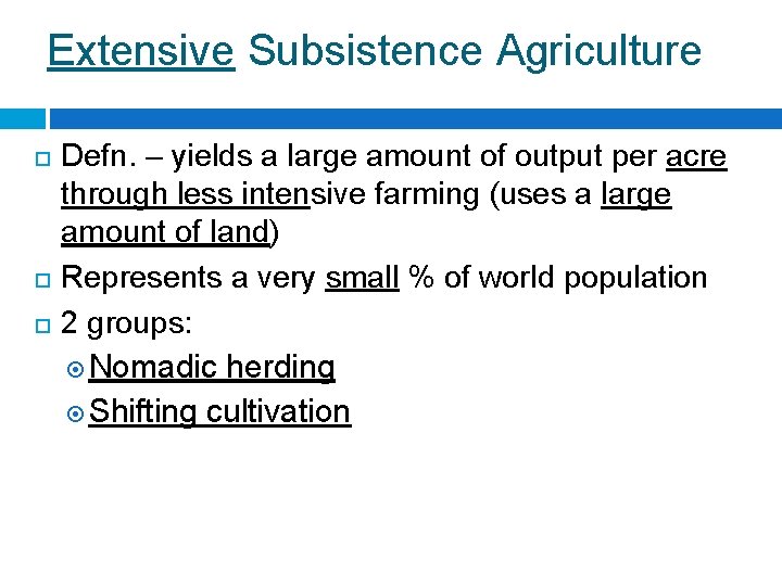 Extensive Subsistence Agriculture Defn. – yields a large amount of output per acre through