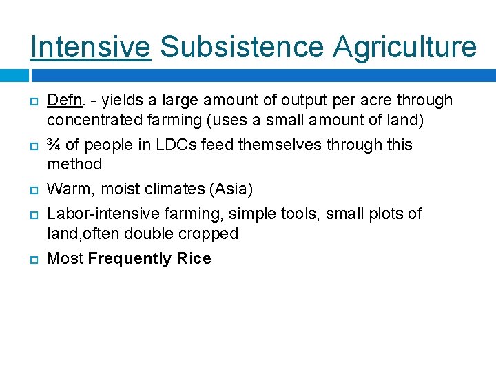 Intensive Subsistence Agriculture Defn. - yields a large amount of output per acre through