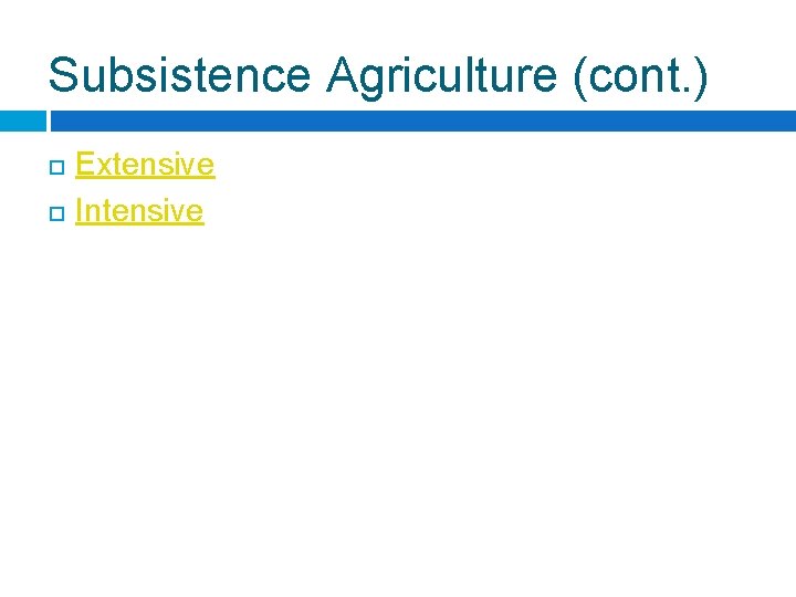 Subsistence Agriculture (cont. ) Extensive Intensive 