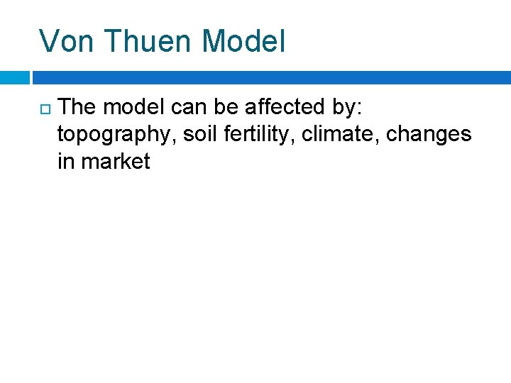 Von Thuen Model The model can be affected by: topography, soil fertility, climate, changes
