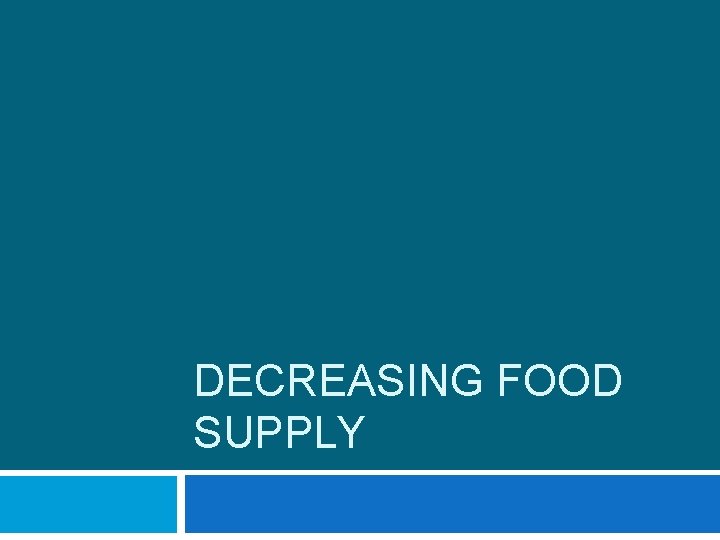 DECREASING FOOD SUPPLY 
