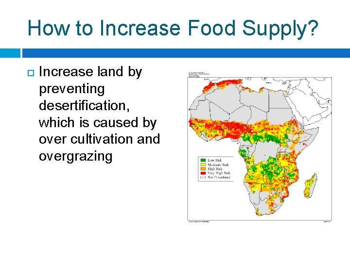 How to Increase Food Supply? Increase land by preventing desertification, which is caused by