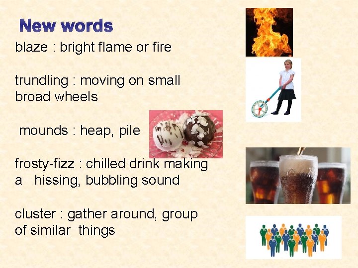 New words blaze : bright flame or fire trundling : moving on small broad