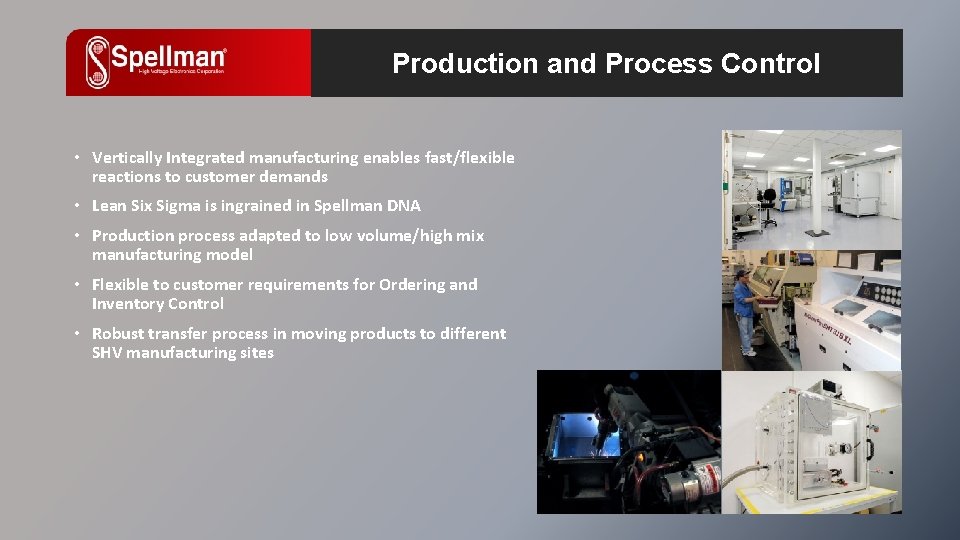 Production and Process Control • Vertically Integrated manufacturing enables fast/flexible reactions to customer demands