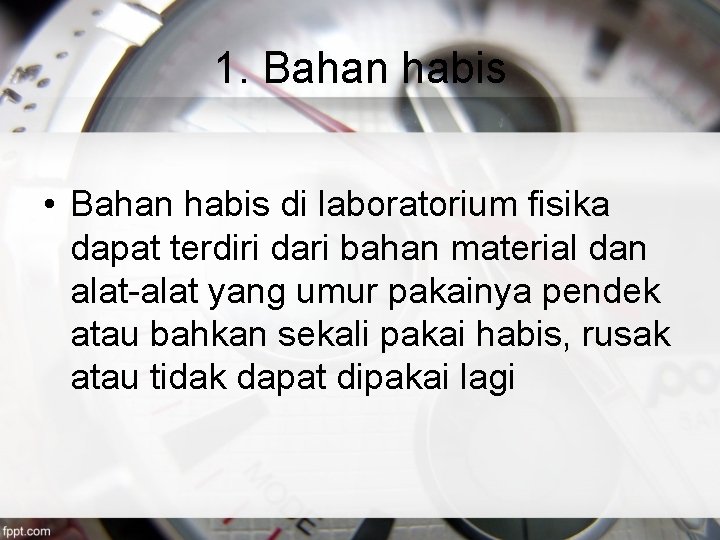 1. Bahan habis • Bahan habis di laboratorium fisika dapat terdiri dari bahan material