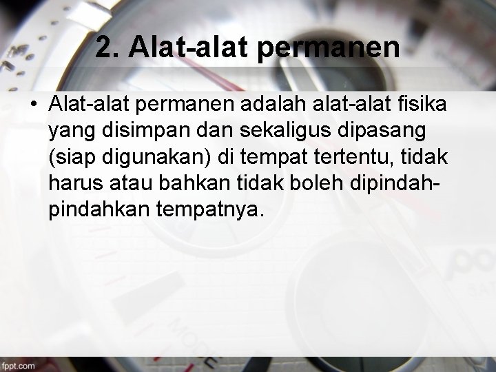 2. Alat-alat permanen • Alat-alat permanen adalah alat-alat fisika yang disimpan dan sekaligus dipasang