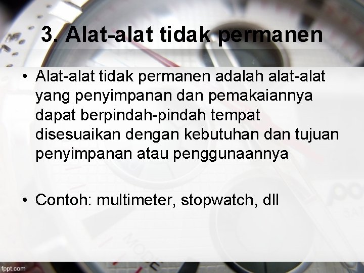 3. Alat-alat tidak permanen • Alat-alat tidak permanen adalah alat-alat yang penyimpanan dan pemakaiannya