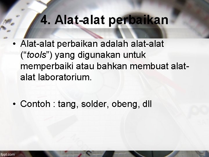 4. Alat-alat perbaikan • Alat-alat perbaikan adalah alat-alat (“tools”) yang digunakan untuk memperbaiki atau