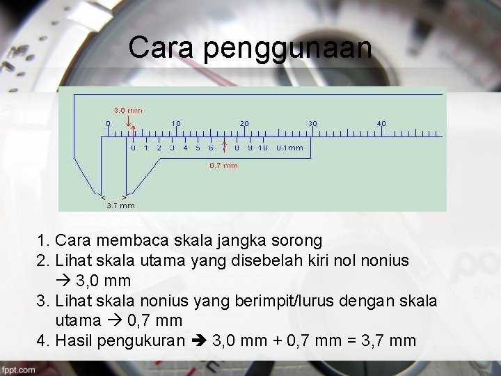 Cara penggunaan 1. Cara membaca skala jangka sorong 2. Lihat skala utama yang disebelah