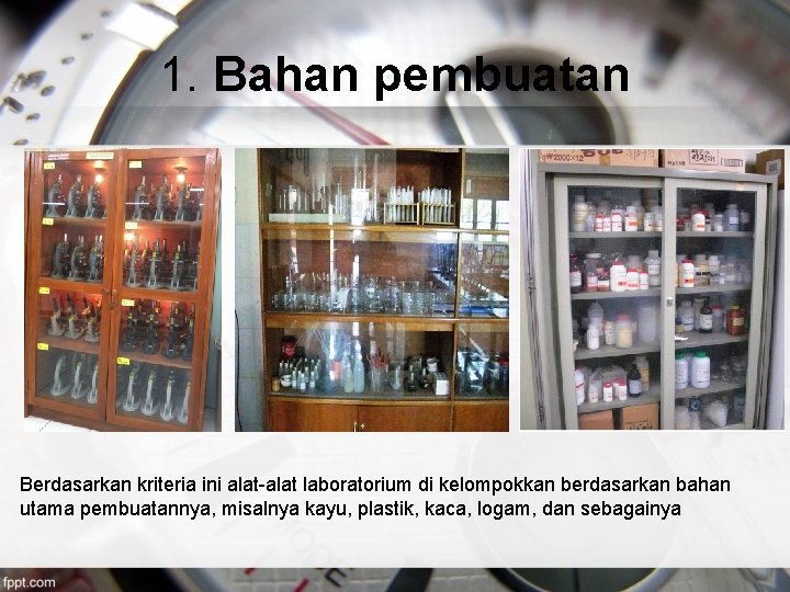 1. Bahan pembuatan Berdasarkan kriteria ini alat-alat laboratorium di kelompokkan berdasarkan bahan utama pembuatannya,