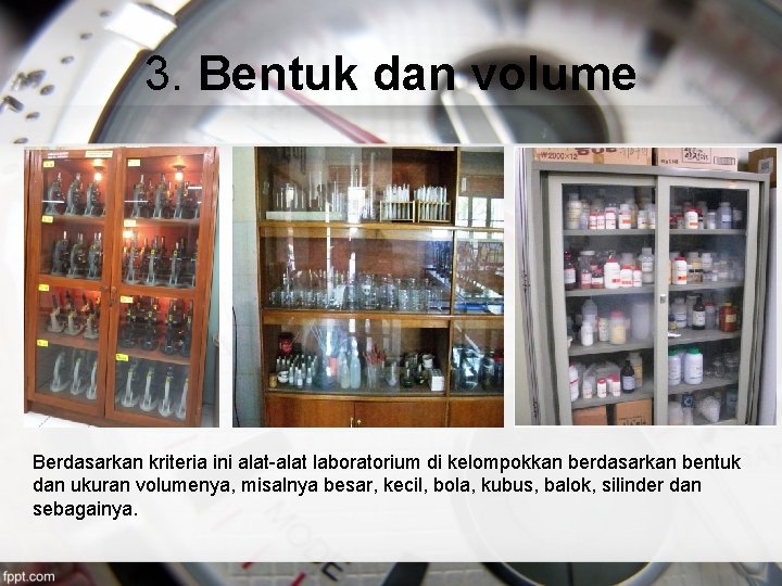 3. Bentuk dan volume Berdasarkan kriteria ini alat-alat laboratorium di kelompokkan berdasarkan bentuk dan