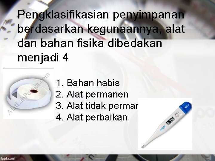 Pengklasifikasian penyimpanan berdasarkan kegunaannya, alat dan bahan fisika dibedakan menjadi 4 1. Bahan habis