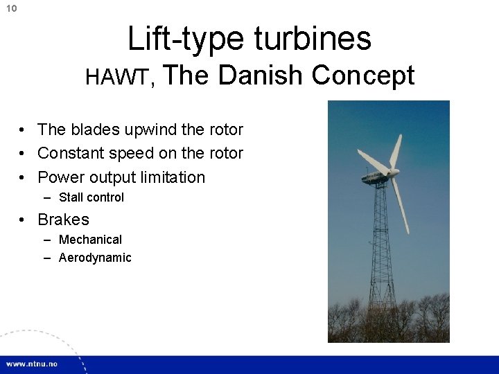 10 Lift-type turbines HAWT, The Danish Concept • The blades upwind the rotor •