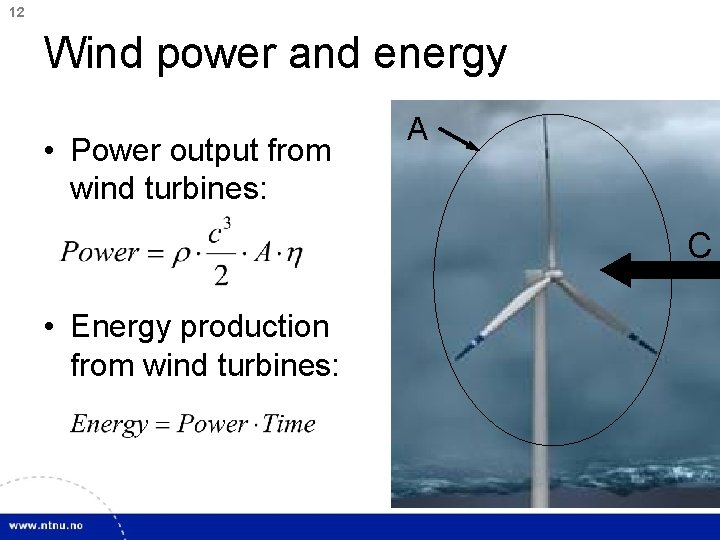 12 Wind power and energy • Power output from wind turbines: A C •