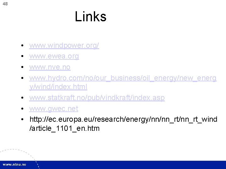 48 Links • • www. windpower. org/ www. ewea. org www. nve. no www.