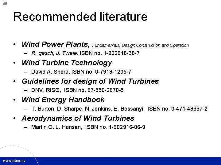 49 Recommended literature • Wind Power Plants, Fundamentals, Design Construction and Operation – R.
