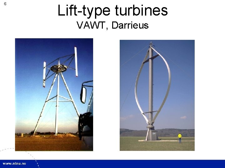 6 Lift-type turbines VAWT, Darrieus 