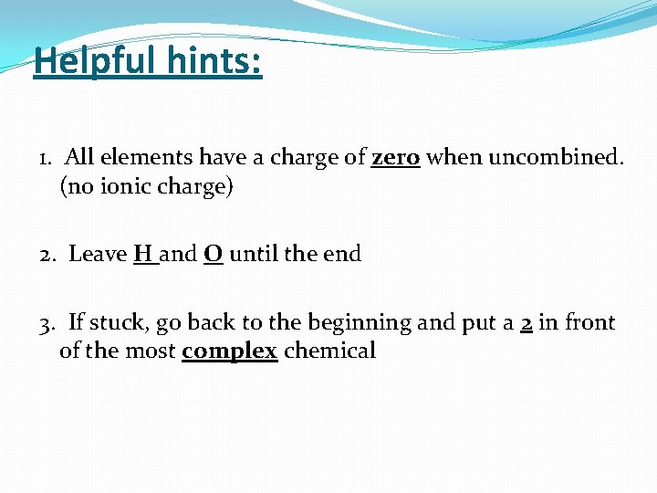 Helpful hints: 1. All elements have a charge of zero when uncombined. (no ionic
