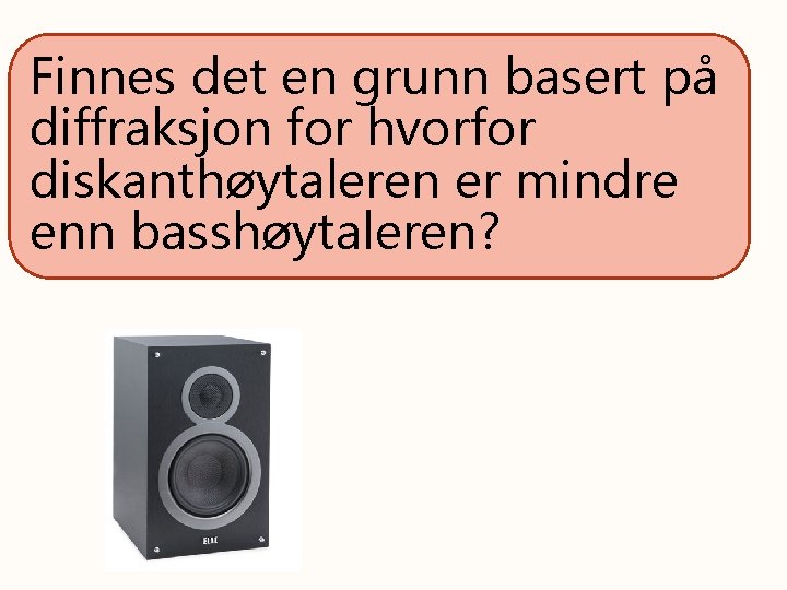 Finnes det en grunn basert på diffraksjon for hvorfor diskanthøytaleren er mindre enn basshøytaleren?