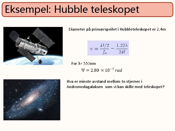 Eksempel: Hubble teleskopet Diameter på primærspeilet i Hubbleteleskopet er 2. 4 m For λ=