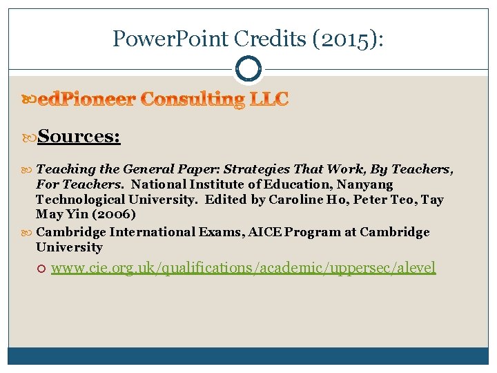 Power. Point Credits (2015): Sources: Teaching the General Paper: Strategies That Work, By Teachers,