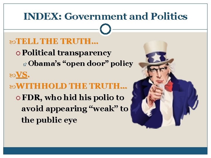 INDEX: Government and Politics TELL THE TRUTH… Political transparency Obama’s “open door” policy VS.