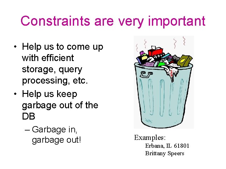 Constraints are very important • Help us to come up with efficient storage, query
