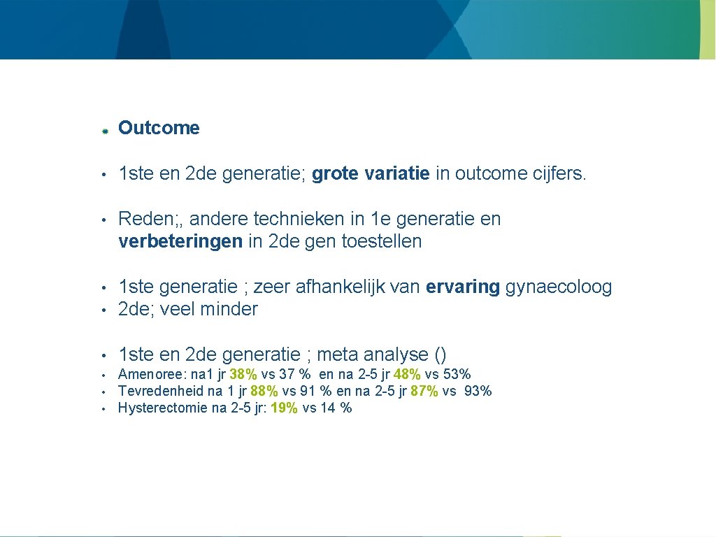 Outcome • 1 ste en 2 de generatie; grote variatie in outcome cijfers. •