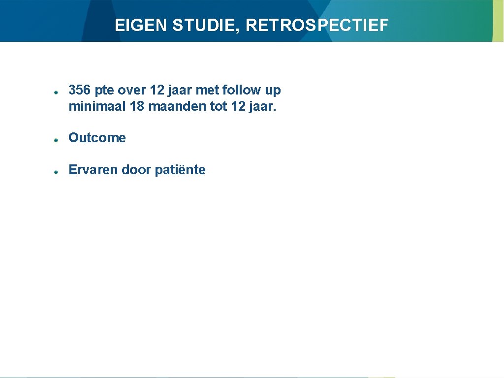 EIGEN STUDIE, RETROSPECTIEF 356 pte over 12 jaar met follow up minimaal 18 maanden