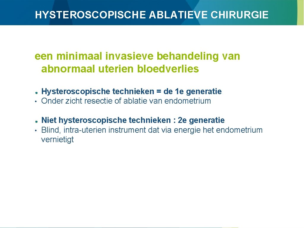 HYSTEROSCOPISCHE ABLATIEVE CHIRURGIE een minimaal invasieve behandeling van abnormaal uterien bloedverlies • • Hysteroscopische