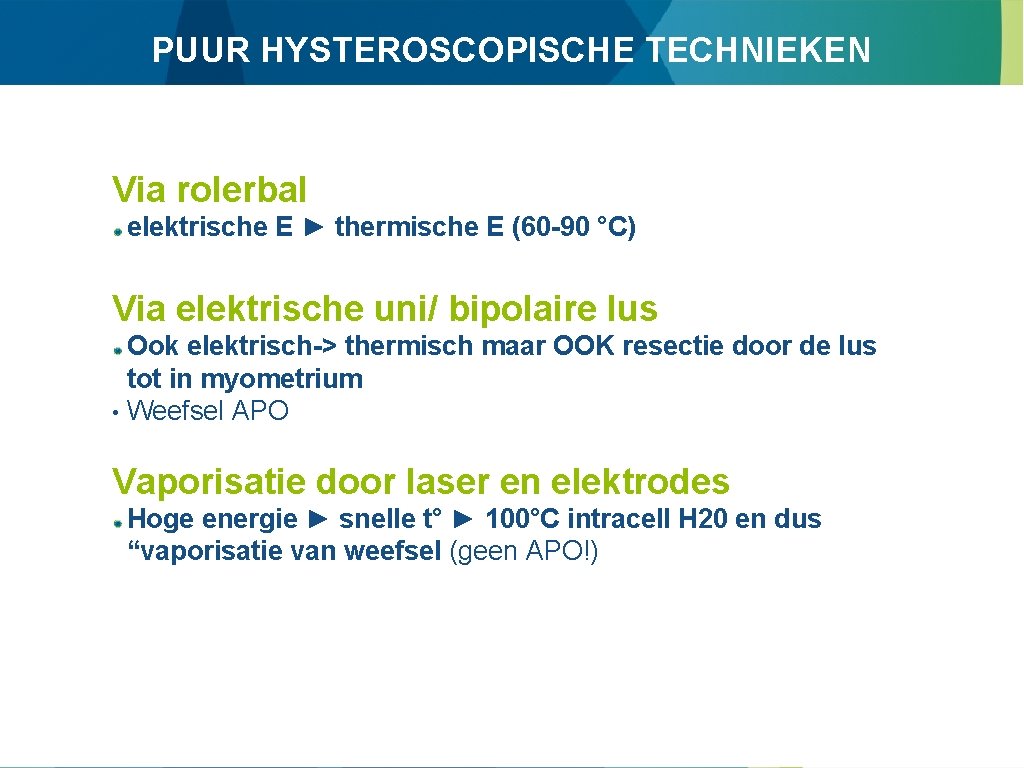 PUUR HYSTEROSCOPISCHE TECHNIEKEN Via rolerbal elektrische E ► thermische E (60 -90 °C) Via