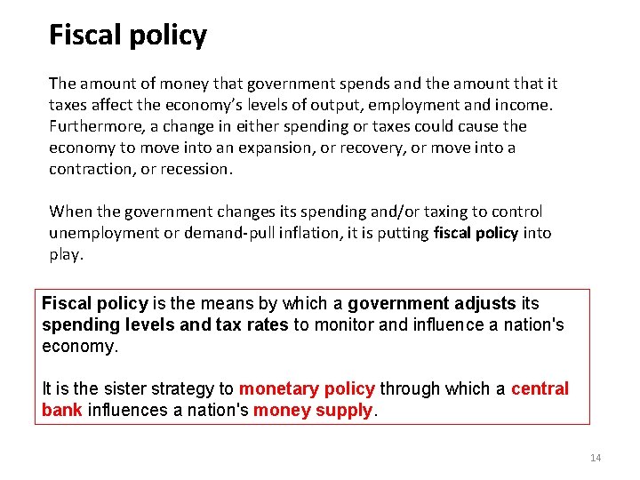 Fiscal policy The amount of money that government spends and the amount that it