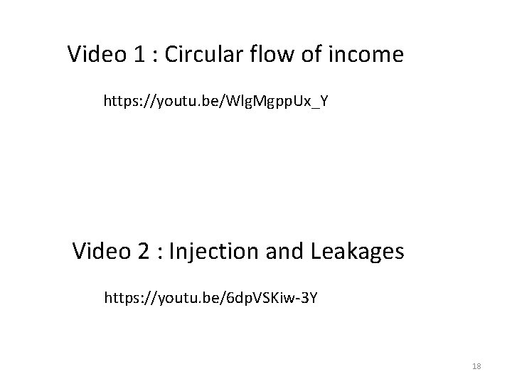 Video 1 : Circular flow of income https: //youtu. be/Wlg. Mgpp. Ux_Y Video 2