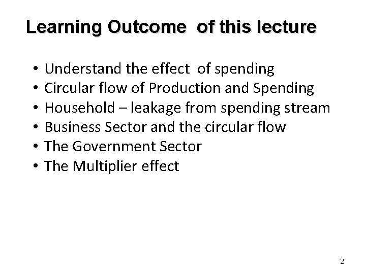 Learning Outcome of this lecture • • • Understand the effect of spending Circular