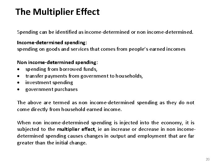 The Multiplier Effect Spending can be identified as income-determined or non income-determined. Income-determined spending: