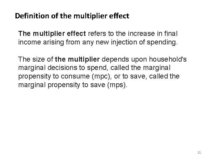 Definition of the multiplier effect The multiplier effect refers to the increase in final