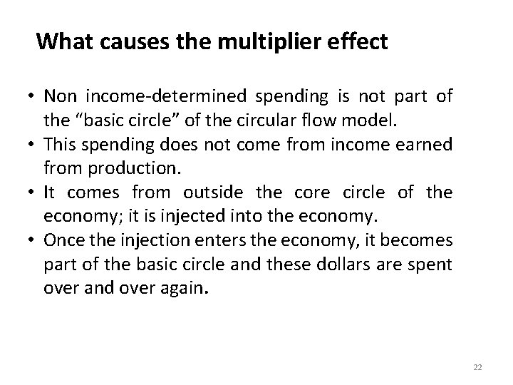 What causes the multiplier effect • Non income-determined spending is not part of the