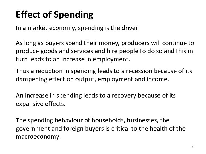 Effect of Spending In a market economy, spending is the driver. As long as