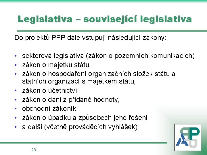 Legislativa – související legislativa Do projektů PPP dále vstupují následující zákony: • sektorová legislativa