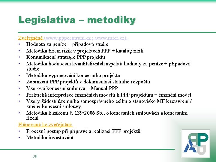Legislativa – metodiky Zveřejněné (www. pppcentrum. cz ; www. mfcr. cz): • Hodnota za