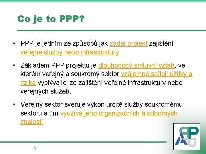 Co je to PPP? • PPP je jedním ze způsobů jak zadat projekt zajištění