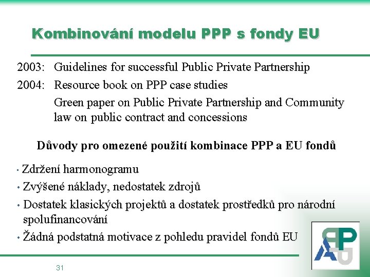 Kombinování modelu PPP s fondy EU 2003: Guidelines for successful Public Private Partnership 2004: