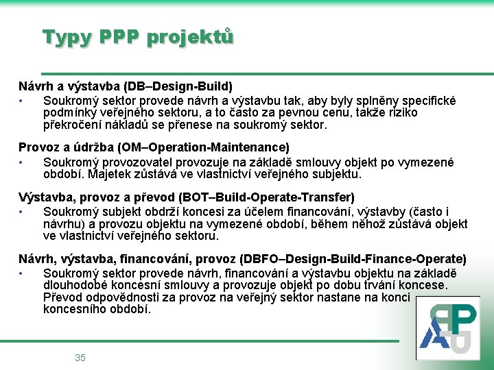 Typy PPP projektů Návrh a výstavba (DB–Design-Build) • Soukromý sektor provede návrh a výstavbu
